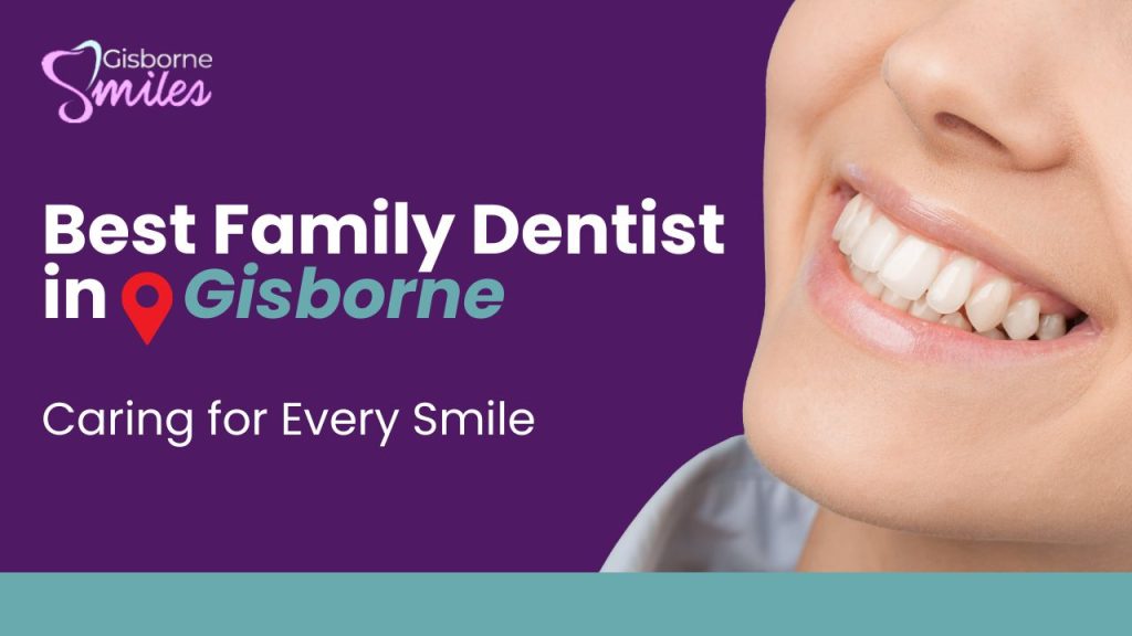 Best family dentist Gisborne